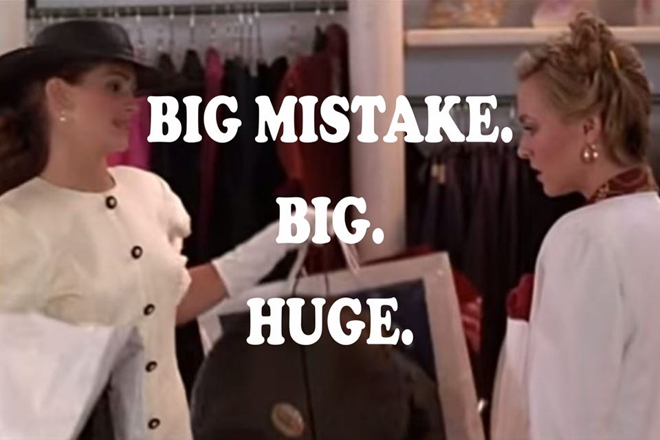 A screen grab from "Pretty Woman" where Julia Roberts confronts the store clerk who refused to sell to her. Text reads: Big Mistake. Big. Huge.